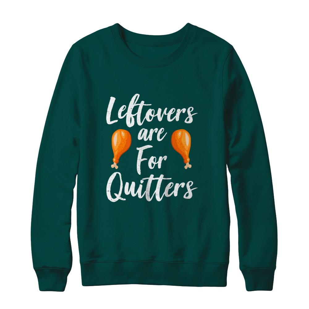 Leftovers Are For Quitters Turkey Thanksgiving Day-T-Shirt & Sweatshirt-Crewneck Sweatshirt-Deep Forest