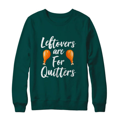 Leftovers Are For Quitters Turkey Thanksgiving Day-T-Shirt & Sweatshirt-Crewneck Sweatshirt-Deep Forest