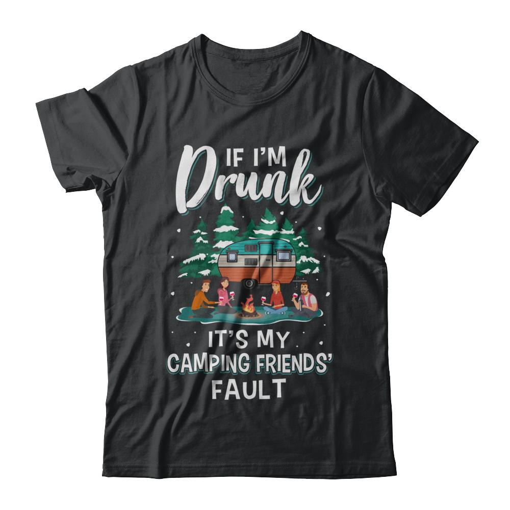 If Im Drunk Its My Camping Friends Faults Camper Gift-T-Shirt & Sweatshirt-Classic T-Shirt-Black