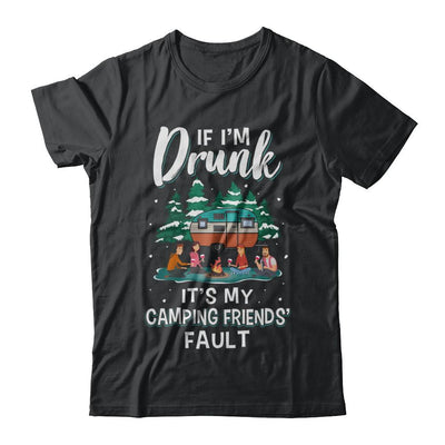If Im Drunk Its My Camping Friends Faults Camper Gift-T-Shirt & Sweatshirt-Classic T-Shirt-Black