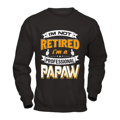 I'm Not Retired I'm A Professional Papaw-T-Shirt & Hoodie-Crewneck Sweatshirt-Black
