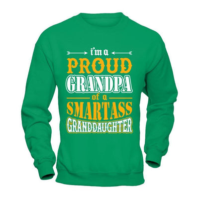 I'm A Proud Grandpa Of A Smartass Granddaughter-T-Shirt & Hoodie-Crewneck Sweatshirt-Irish Green