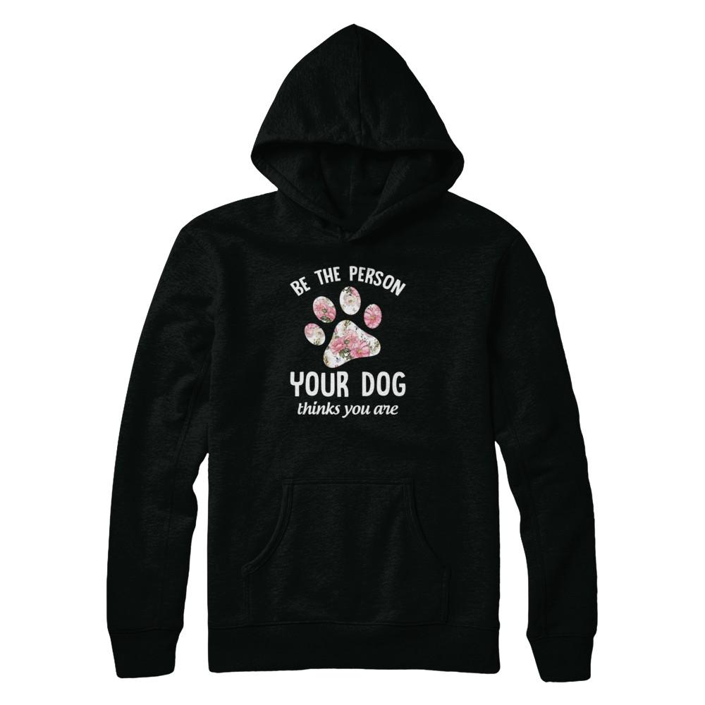 Be The Person Your Dog Thinks You Are-T-Shirt & Tank Top-Pullover Hoodie-Black