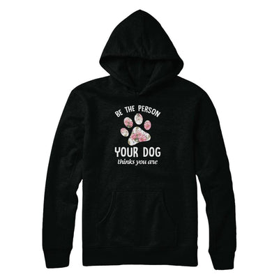 Be The Person Your Dog Thinks You Are-T-Shirt & Tank Top-Pullover Hoodie-Black