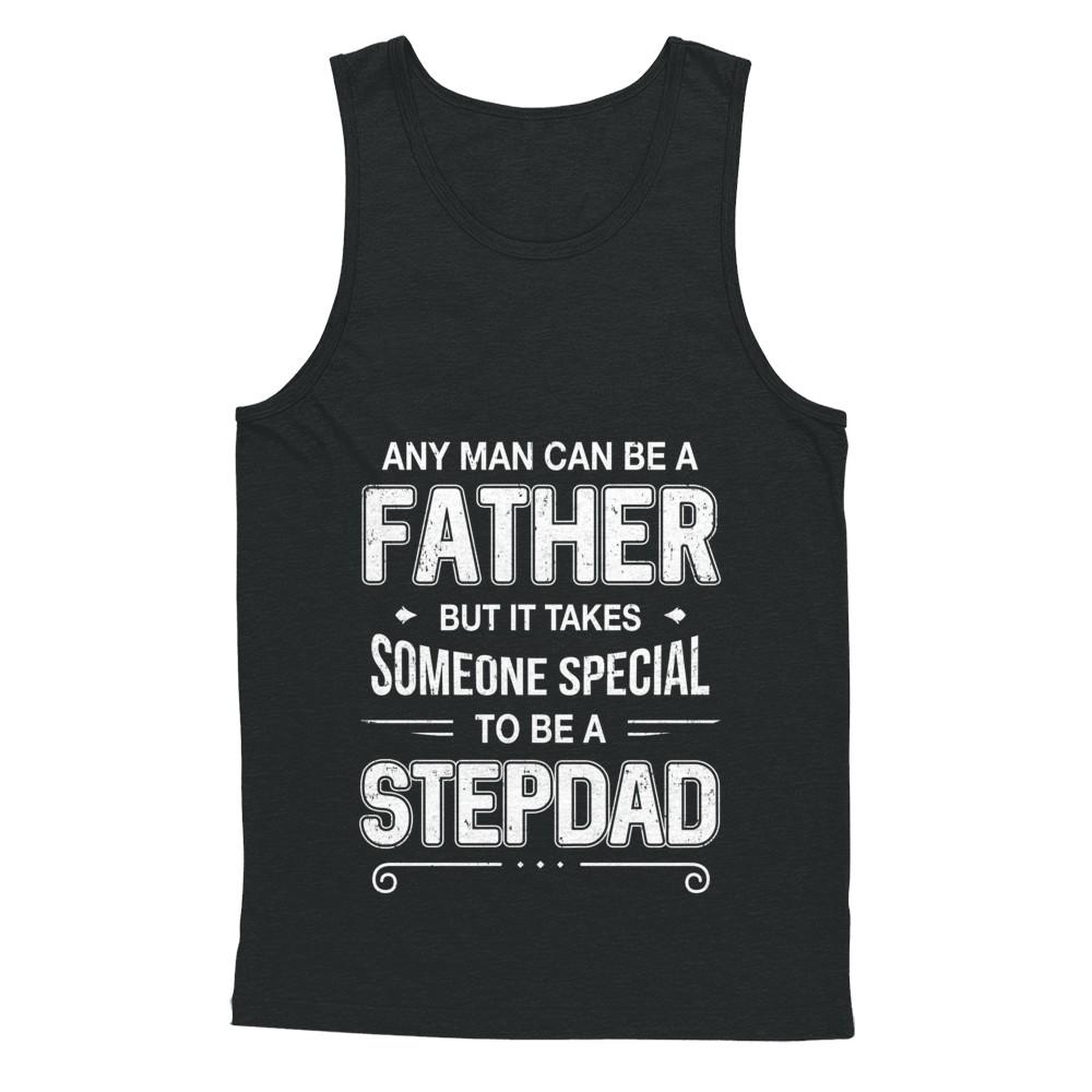 Any Man Can Be A Father Special Stepdad Father's Day Gift-T-Shirt & Hoodie-Unisex Tank-Black