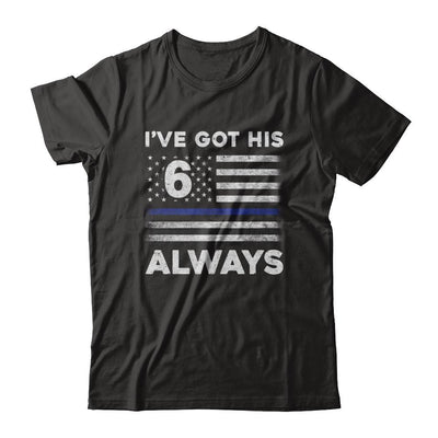 I've Got His 6 Always Police Thin Blue Line Proud Mom Dad-T-Shirt & Hoodie-Classic T-Shirt-Black