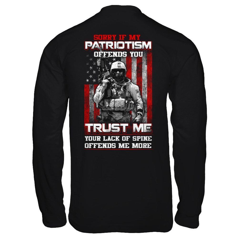 Sorry If My Patriotism Offends You Trust Me Your Lack Of Spine Offends Me More-T-Shirt & Hoodie-Long Sleeve T-Shirt-Black