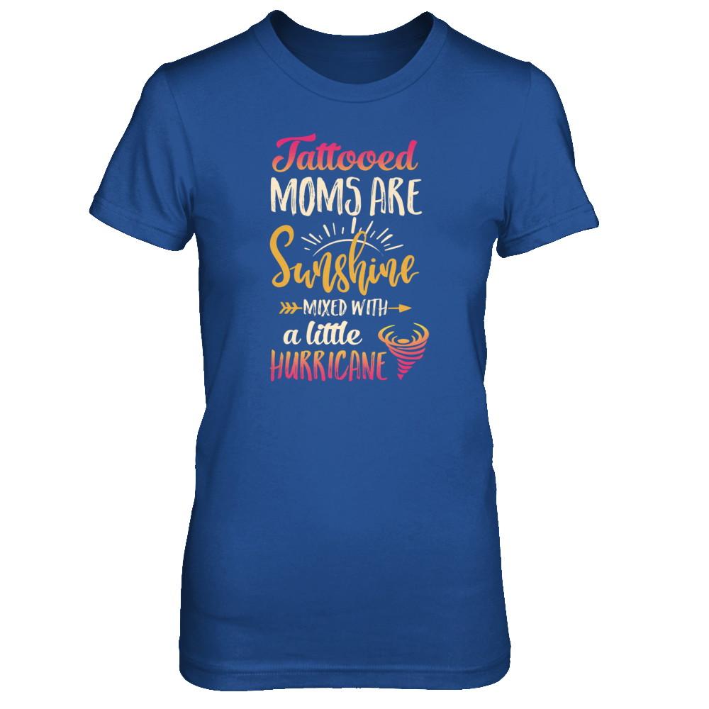 Tattooed Moms Are Sunshine Mixed With A Little Hurricane-T-Shirt & Tank Top-Women's T-Shirt-Royal