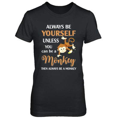 Always Be Yourself Unless You Can Be A Monkey-T-Shirt & Hoodie-Women's T-Shirt-Black