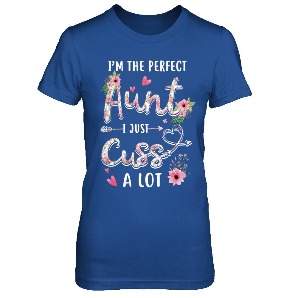 I'm The Perfect Aunt I Just Cuss A Lot-T-Shirt & Hoodie-Women's T-Shirt-Royal