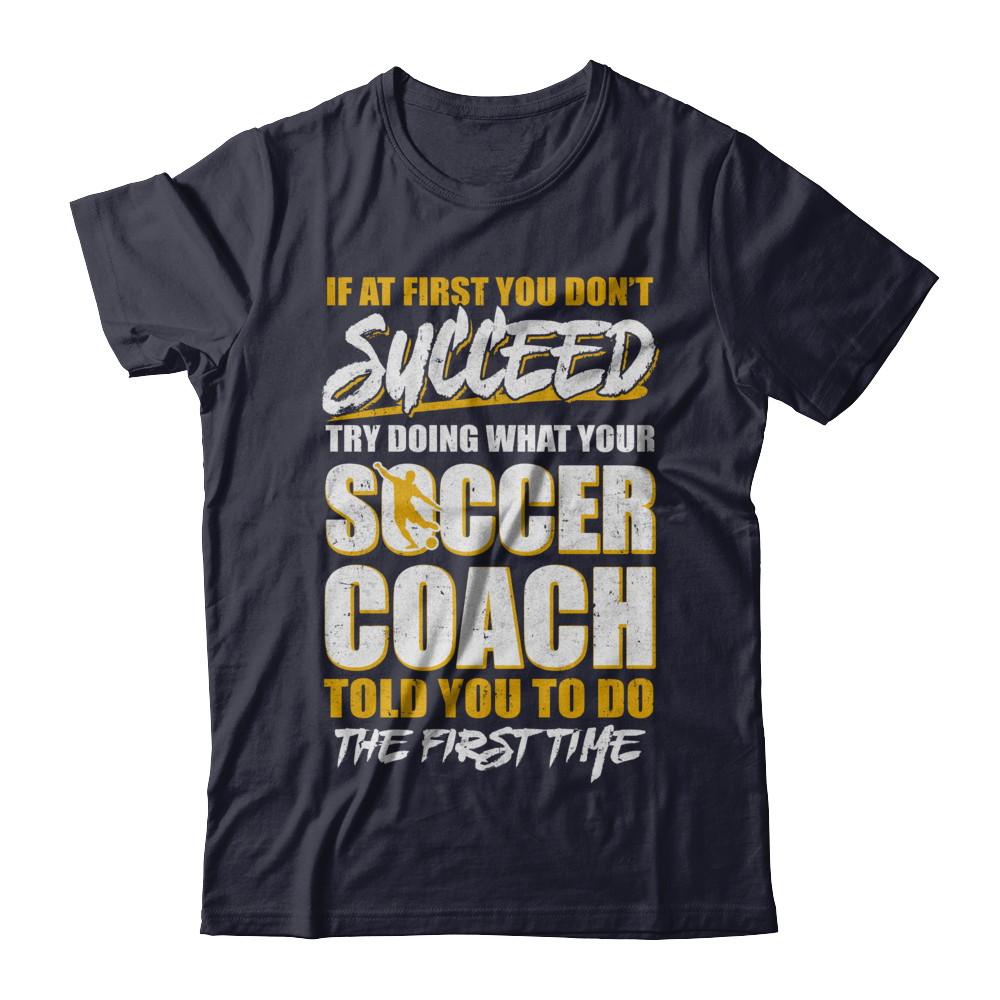 If At First You Don't Succeed Funny Soccer Coach-T-Shirt & Hoodie-Premium T-Shirt-Midnight Navy