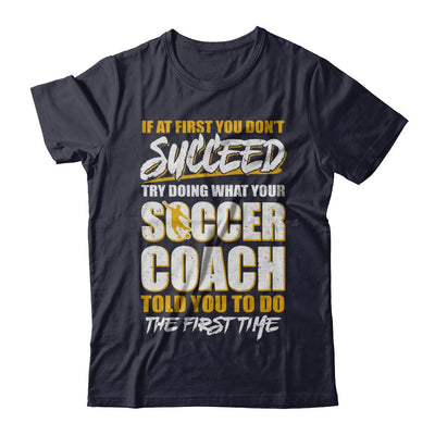 If At First You Don't Succeed Funny Soccer Coach-T-Shirt & Hoodie-Premium T-Shirt-Midnight Navy