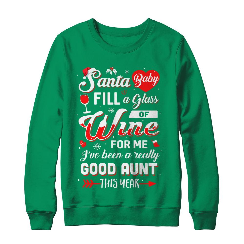 Santa Baby Fill A Glass Of Wine Good Aunt-T-Shirt & Sweatshirt-Crewneck Sweatshirt-Irish Green