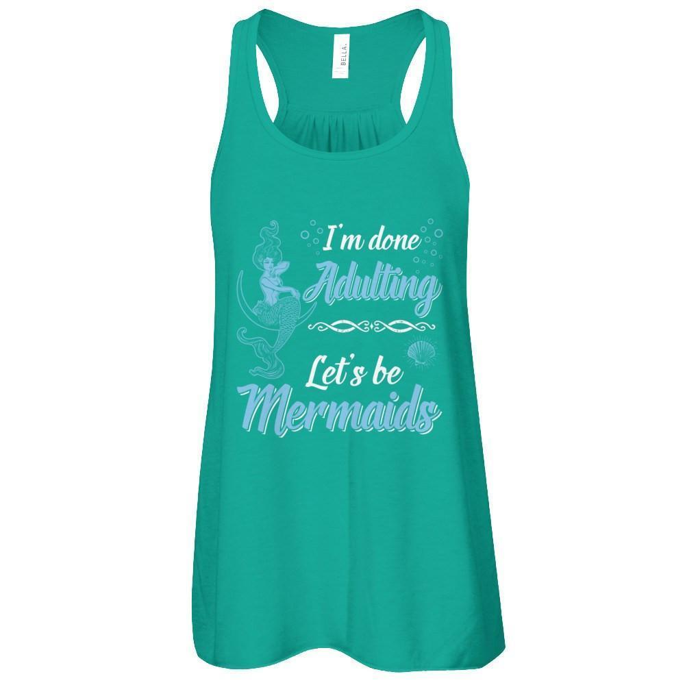 I'm Done Adulting Let's Be Mermaids-T-Shirt & Tank Top-Women's Flowy Racerback Tank-Kelly