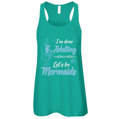 I'm Done Adulting Let's Be Mermaids-T-Shirt & Tank Top-Women's Flowy Racerback Tank-Kelly