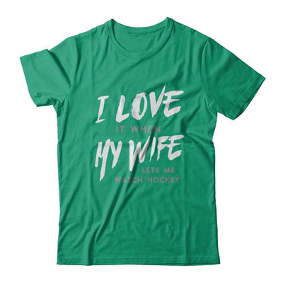 I Love It When My Wife Lets Me Watch Hockey-T-Shirt & Hoodie-Classic T-Shirt-Kelly Green