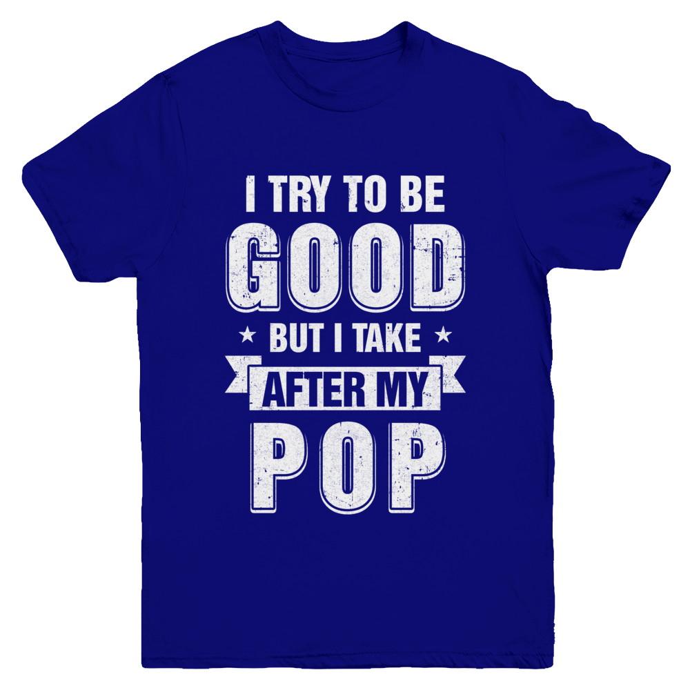 Toddler Kids I Try To Be Good But I Take After My Pop Youth-Youth Shirt-Youth T-Shirt-Navy