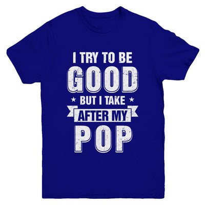 Toddler Kids I Try To Be Good But I Take After My Pop Youth-Youth Shirt-Youth T-Shirt-Navy