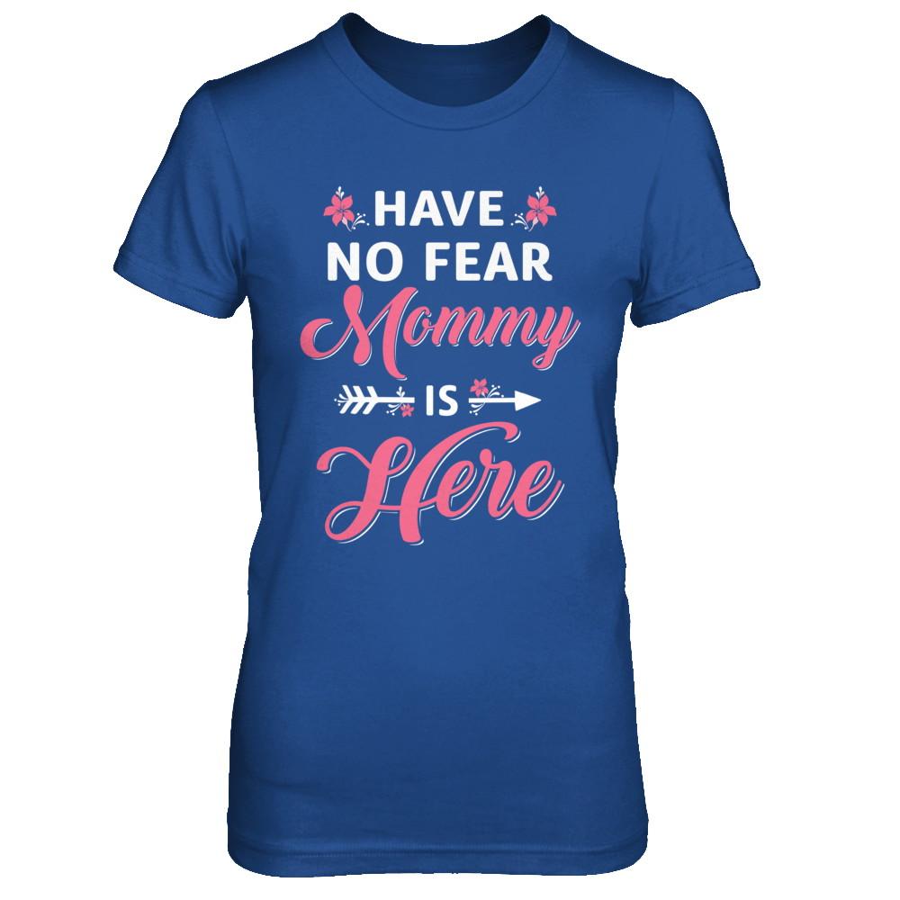 Have No Fear Mommy Is Here Mother's Day Gift-T-Shirt & Hoodie-Women's T-Shirt-Royal