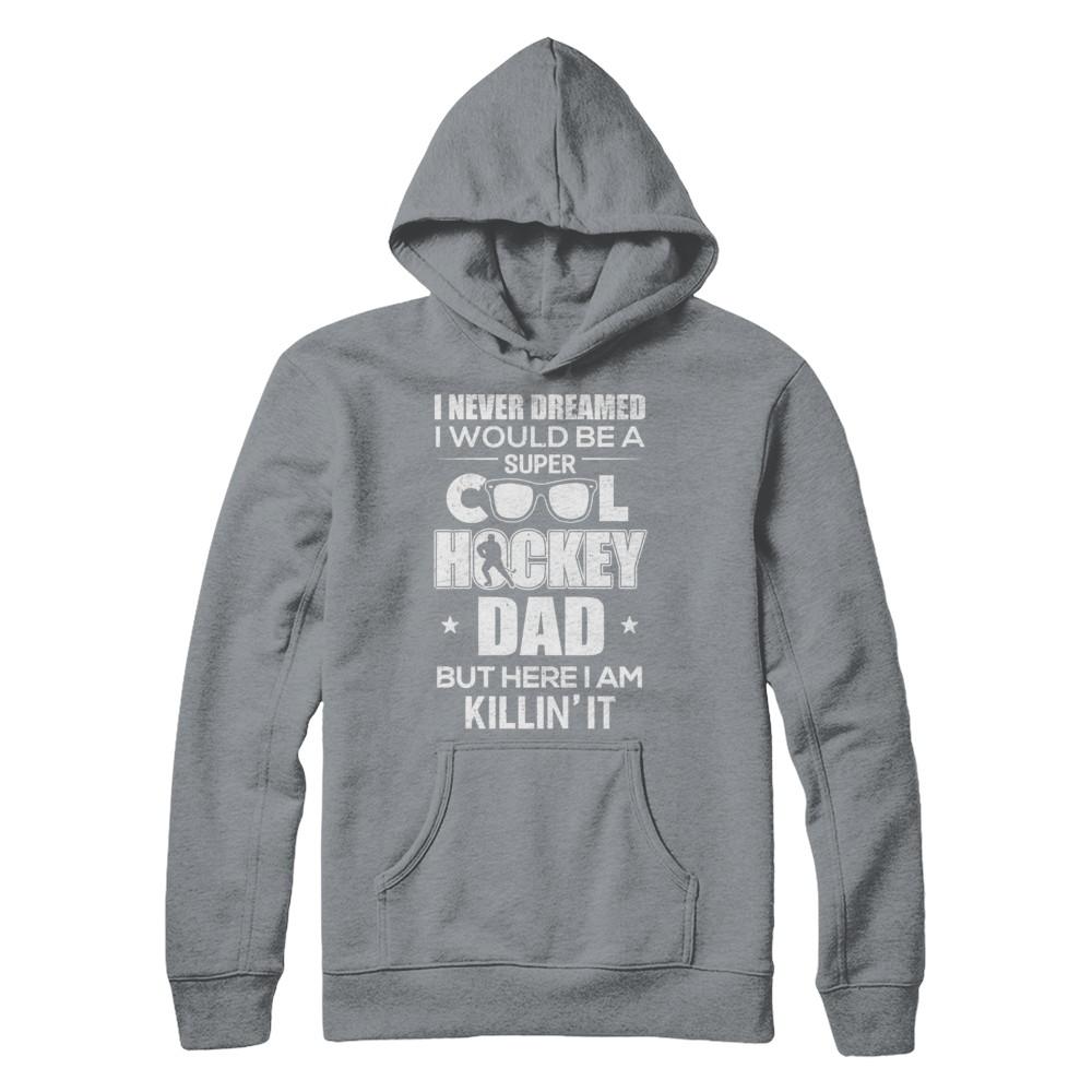 Never Dreamed I Would Be A Cool Hockey Dad Fathers Day-T-Shirt & Hoodie-