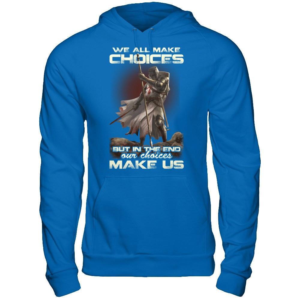 We All Make Choices But In The End Our Choices Make Us-T-Shirt & Hoodie-Pullover Hoodie-Royal