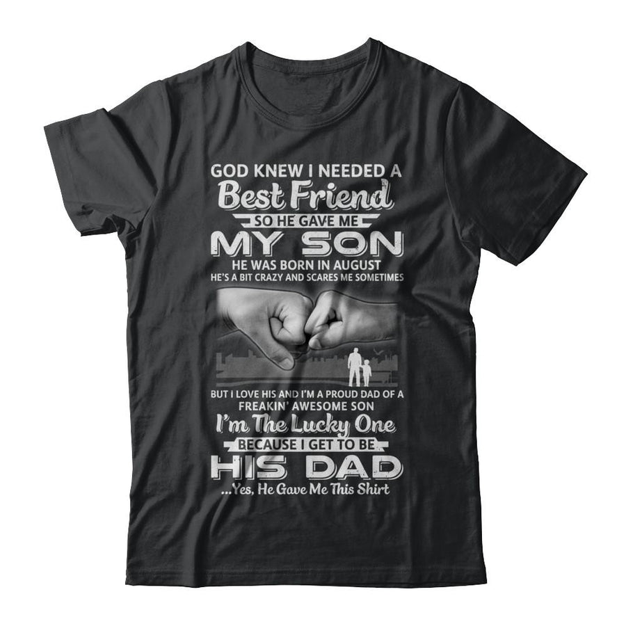 I Needed A Best Friend He Gave Me My Son August Dad-T-Shirt & Hoodie-Classic T-Shirt-Black