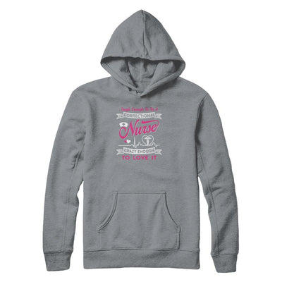 Correctional Nurse Crazy Enough To Love It-T-Shirt & Tank Top-Pullover Hoodie-Light Steel