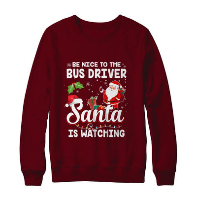 Be Nice To The Bus Driver Santa Is Watching-T-Shirt & Sweatshirt-Crewneck Sweatshirt-Maroon