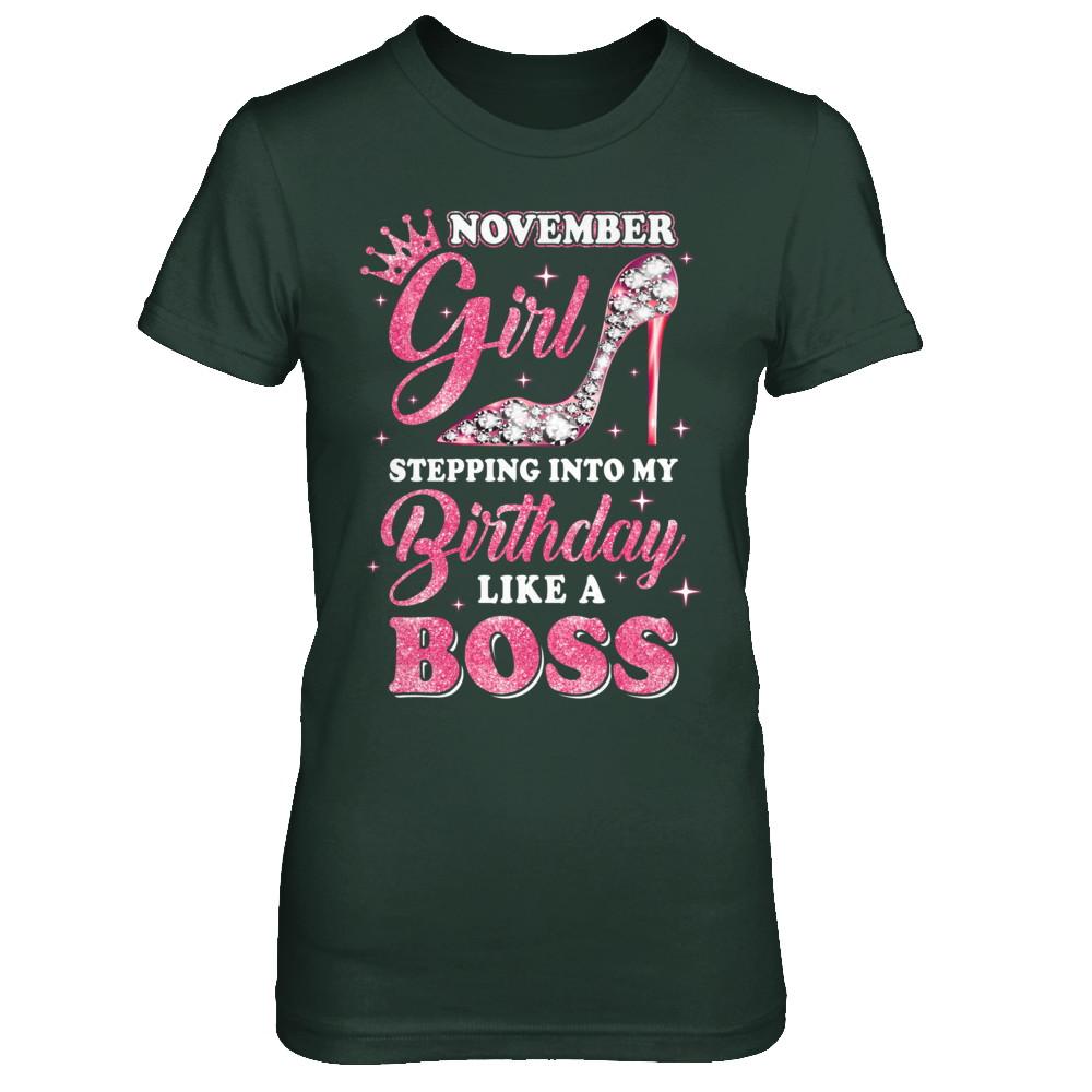 November Girl Stepping into my birthday like a boss Gift-T-Shirt & Hoodie-Women's T-Shirt-Forest Green