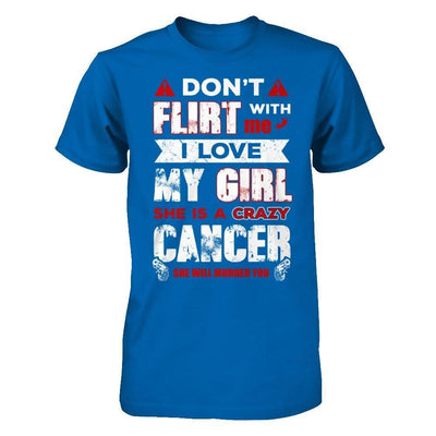 Don't Flirt With Me I Love My Girl She Is A Crazy Cancer-T-Shirt & Hoodie-