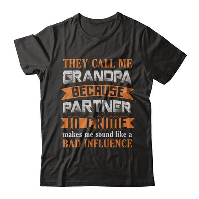 Call Grandpa Because Partner In Crime Make Bad Influence-T-Shirt & Hoodie-Classic T-Shirt-Black