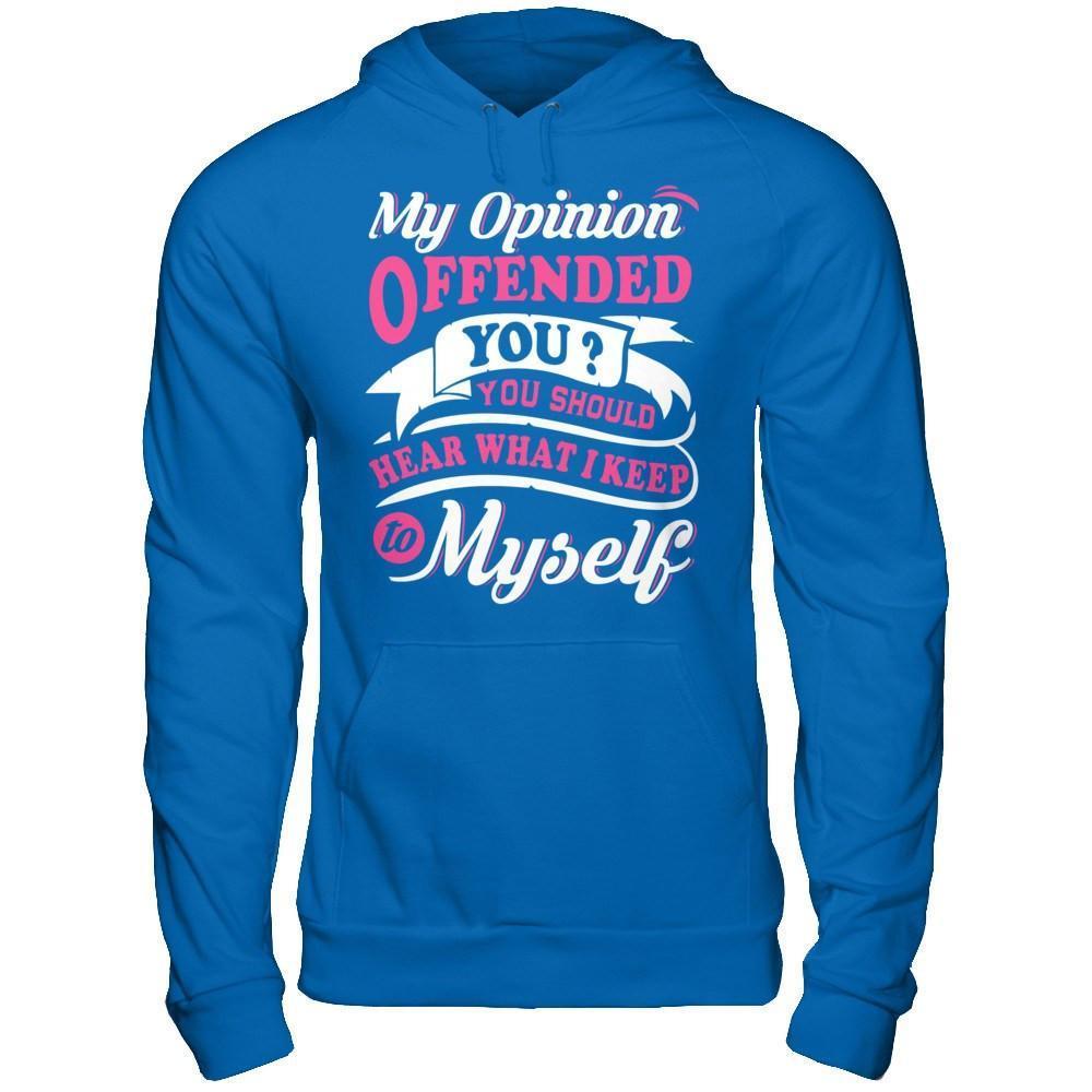 My Opinion Offended You You Should Hear What I Keep To My Self-T-Shirt & Hoodie-Pullover Hoodie-Royal