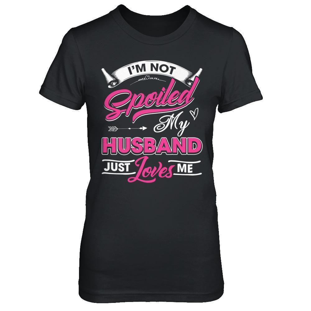 I'm Not Spoiled My Husband Just Loves Me-T-Shirt & Hoodie-Women's T-Shirt-Black