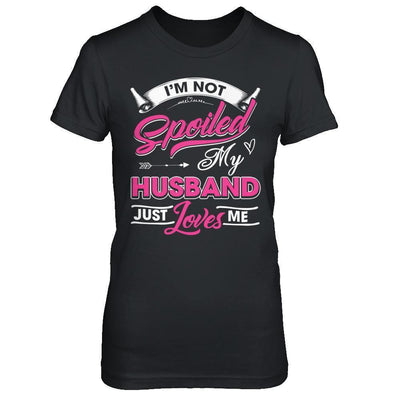 I'm Not Spoiled My Husband Just Loves Me-T-Shirt & Hoodie-Women's T-Shirt-Black