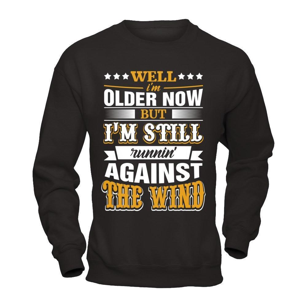 Well I'm Older Now But I'm Still Runnin' Against The Wind-T-Shirt & Hoodie-Crewneck Sweatshirt-Black