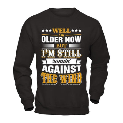 Well I'm Older Now But I'm Still Runnin' Against The Wind-T-Shirt & Hoodie-Crewneck Sweatshirt-Black