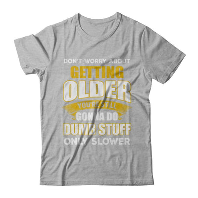 Don't Worry About Getting Older Do Dumb Stuff Only Slower-T-Shirt & Hoodie-Premium T-Shirt-Heather Gray