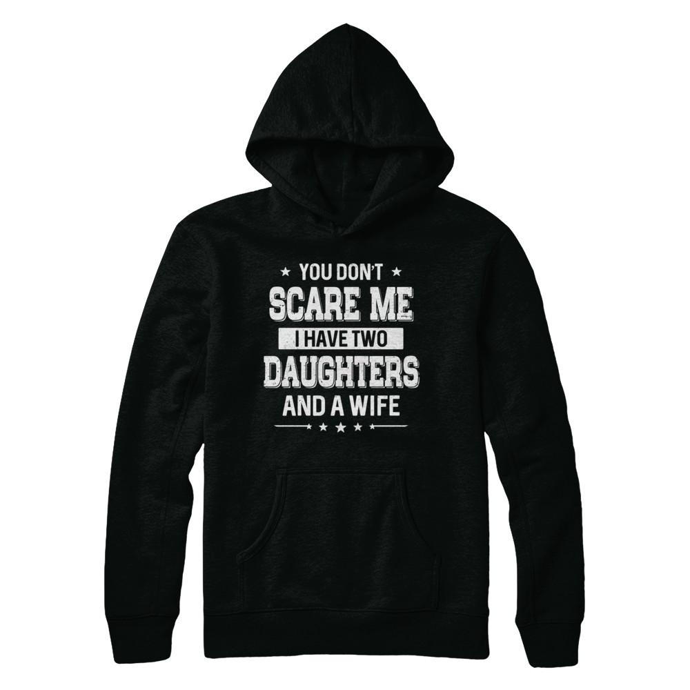 You Don't Scare Me I Have Two Daughters And A Wife Fathers Day-T-Shirt & Hoodie-Pullover Hoodie-Black