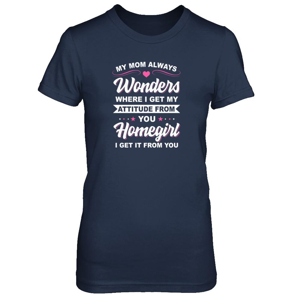I Get My Attitude From You Homegirl My Mom Wonders-T-Shirt & Tank Top-Women's T-Shirt-Navy
