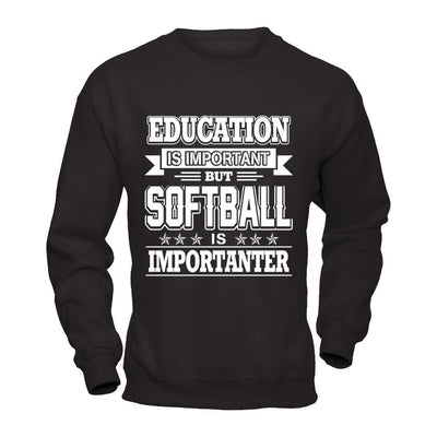 Education Is Important But Softball Is Importanter-T-Shirt & Hoodie-
