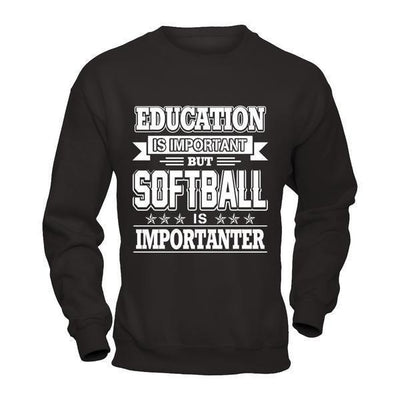 Education Is Important But Softball Is Importanter-T-Shirt & Hoodie-Crewneck Sweatshirt-Black