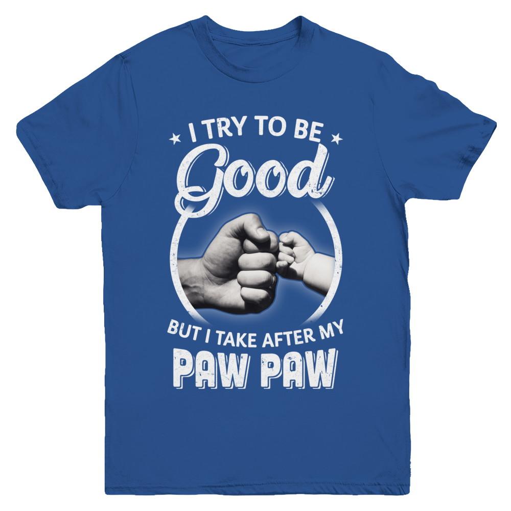 I Try To Be Good But I Take After My Paw Paw Toddler Kids Youth-Youth Shirt-Youth T-Shirt-Royal