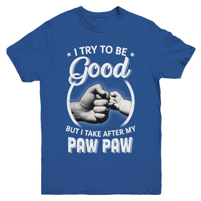 I Try To Be Good But I Take After My Paw Paw Toddler Kids Youth-Youth Shirt-Youth T-Shirt-Royal
