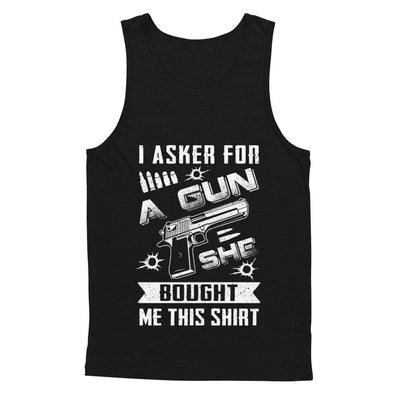 I Asked For A Gun She Bought Me This-T-Shirt & Hoodie-Unisex Tank-Black