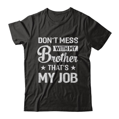 Don't Mess With My Brother That's My Job-T-Shirt & Hoodie-Classic T-Shirt-Black