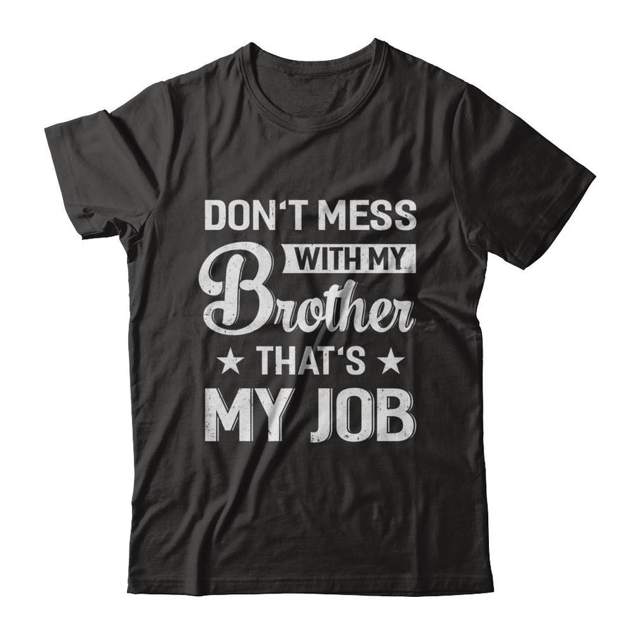 Don't Mess With My Brother That's My Job-T-Shirt & Hoodie-Classic T-Shirt-Black