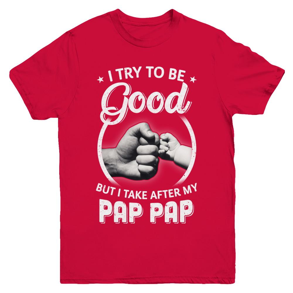 I Try To Be Good But I Take After My Pap Pap Toddler Kids Youth-Youth Shirt-Youth T-Shirt-Red