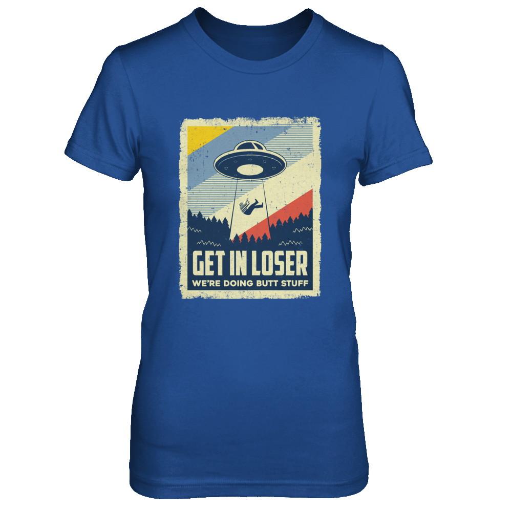 Vintage Get In Loser We're Doing Butt Stuff-T-Shirt & Hoodie-Women's T-Shirt-Royal