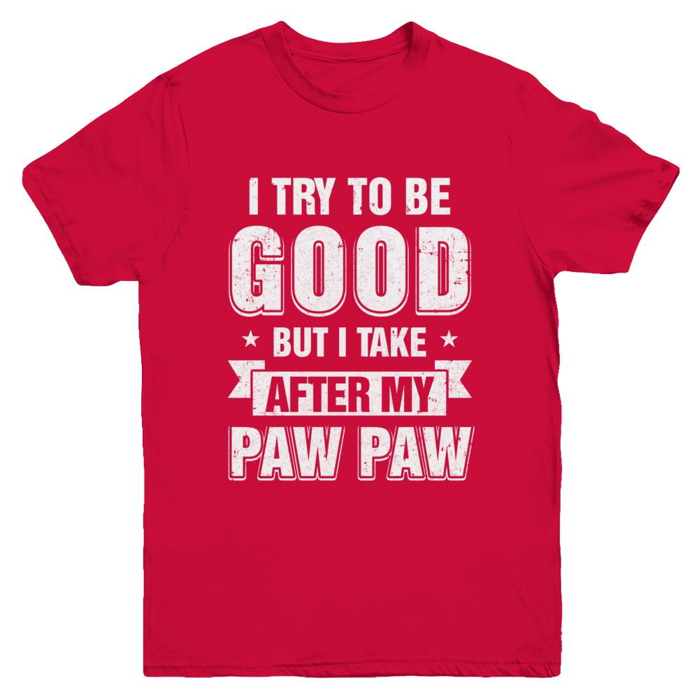 Toddler Kids I Try To Be Good But I Take After My Paw Paw Youth-Youth Shirt-Youth T-Shirt-Red