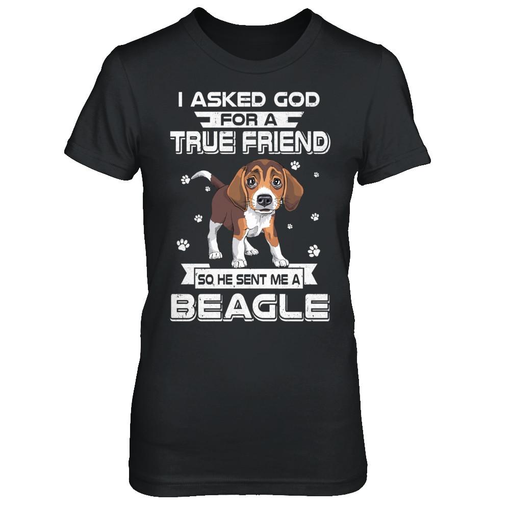 I Asked God For A True Friend So Sent Me Beagle Dog-T-Shirt & Hoodie-Women's T-Shirt-Black